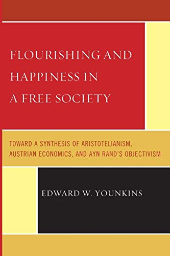 Flourishing & Happiness In A Free Society Toward a Synthesis of Aristotelia [Paperback]
