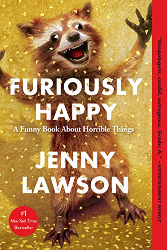 Furiously Happy A Funny Book About Horrible Things [Paperback]