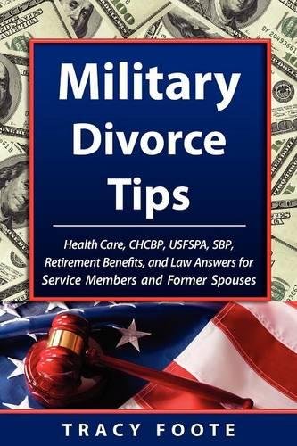 Military Divorce Tips Health Care, Chcbp, Usfspa, Sbp, Retirement Benefits, And [Paperback]