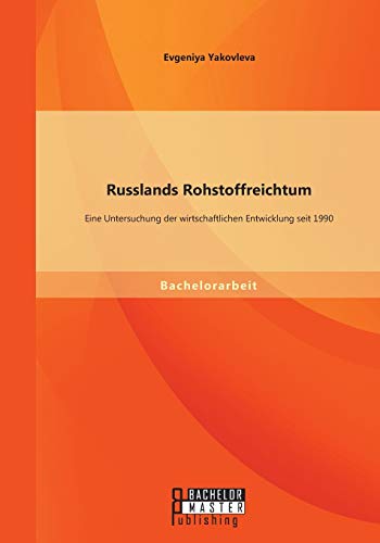 Russlands Rohstoffreichtum Eine Untersuchung Der Wirtschaftlichen Entwicklung S [Paperback]