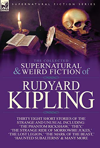 The Collected Supernatural And Weird Fiction Of Rudyard Kipling Thirty-Eight Sh [Hardcover]