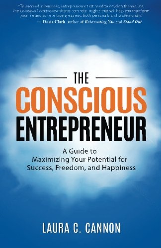 The Conscious Entrepreneur A Guide To Maximizing Your Potential For Success, Fr [Paperback]