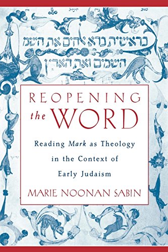 Reopening the Word Reading Mark as Theology in the Context of Early Judaism [Paperback]