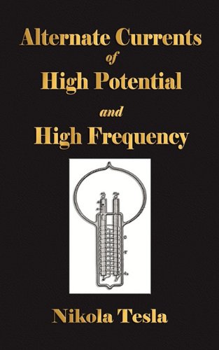 Alternate Currents Of High Potential And High Frequency [Paperback]