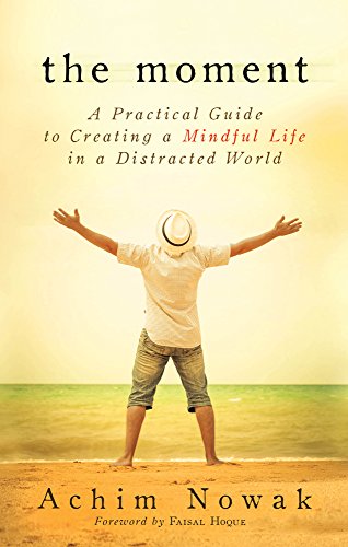 The Moment A Practical Guide To Creating A Mindful Life In A Distracted World [Paperback]