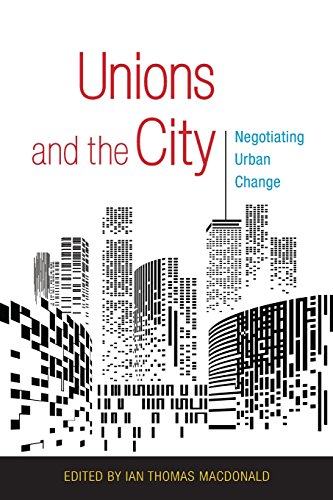 Unions And The City Negotiating Urban Change [Paperback]