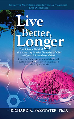 Live Better, Longer The Science Behind the Amazing Health Benefits of OPC [Hardcover]