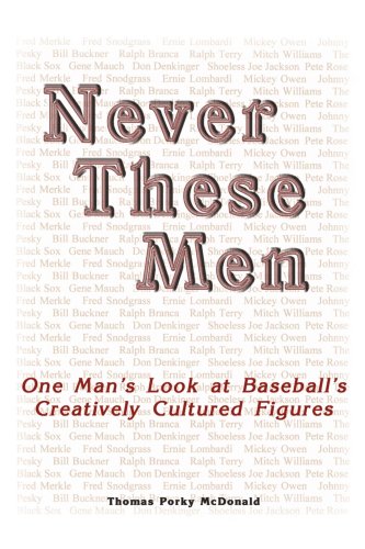 Never These Men  One Man's Look at Baseball's Creatively Cultured Figures [Paperback]