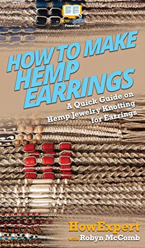 How to Make Hemp Earrings  A Quick Guide on Hemp Jewelry Knotting for Earrings [Hardcover]