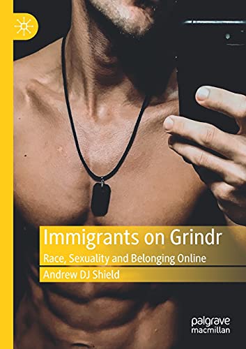 Immigrants on Grindr Race, Sexuality and Belonging Online [Paperback]