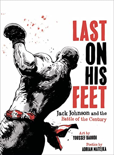 Last On His Feet Jack Johnson and the Battle of the Century [Hardcover]