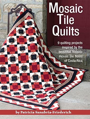 Mosaic Tile Quilts 9 quilting projects inspired by the beautiful, historic mosa [Paperback]