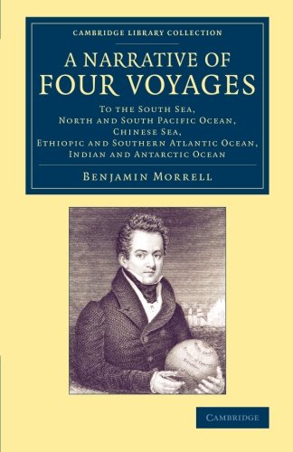 A Narrative of Four Voyages To the South Sea, North and South Pacific Ocean, Ch [Paperback]