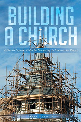 Building A Church A Church Layman's Guide For Navigating The Construction Proce [Paperback]