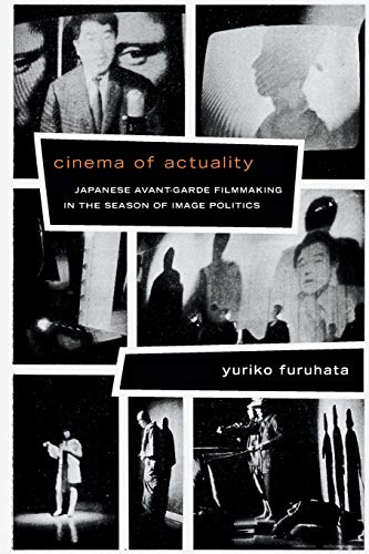 Cinema Of Actuality Japanese Avant-Garde Filmmaking In The Season Of Image Poli [Paperback]