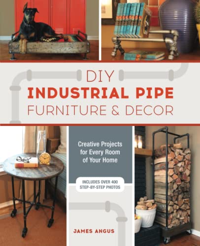 DIY Industrial Pipe Furniture and Decor Creative Projects for Every Room of You [Paperback]