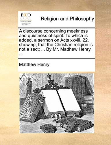 Discourse Concerning Meekness and Quietness of Spirit to Which Is Added, a Sermo [Paperback]