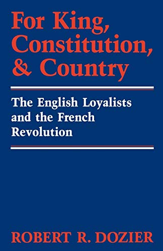 For King, Constitution, And Country The English Loyalists And The French Revolu [Paperback]