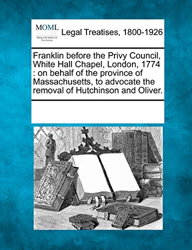 Franklin Before the Privy Council, White Hall Chapel, London 1774  On behalf of [Paperback]