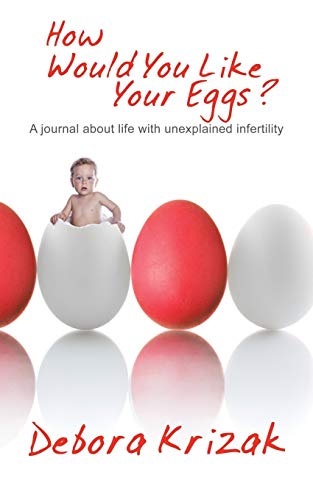 How Would You Like Your Eggs A Journal About Life With Unexplained Infertility [Paperback]