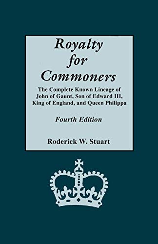 Royalty For Commoners The Complete Known Lineage Of John Of Gaunt, Son Of Edwar [Paperback]