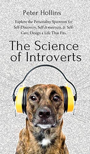 Science of Introverts Explore the Personality Spectrum for Self-Discovery, Self [Hardcover]