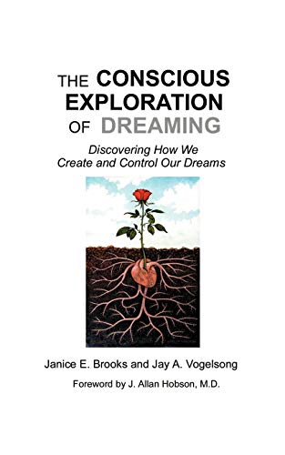 The Conscious Exploration Of Dreaming Discovering How We Create And Control Our [Paperback]