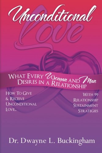 Unconditional Love What Every Woman And Man Desires In A Relationship How To G [Paperback]