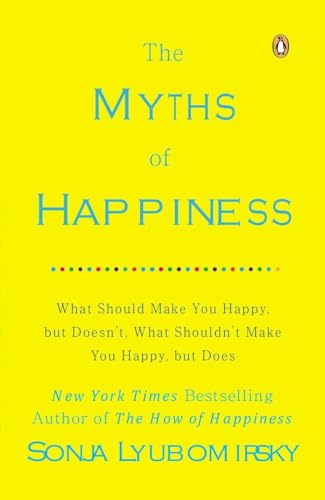 The Myths of Happiness: What Should Make You Happy, but Doesn't, What Shouldn't  [Paperback]