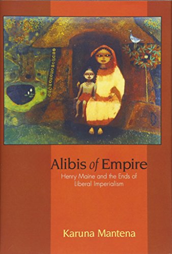 Alibis of Empire Henry Maine and the Ends of Liberal Imperialism [Hardcover]