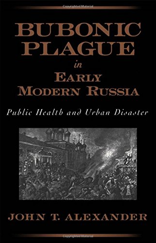 Bubonic Plague in Early Modern Russia Public Health and Urban Disaster [Paperback]