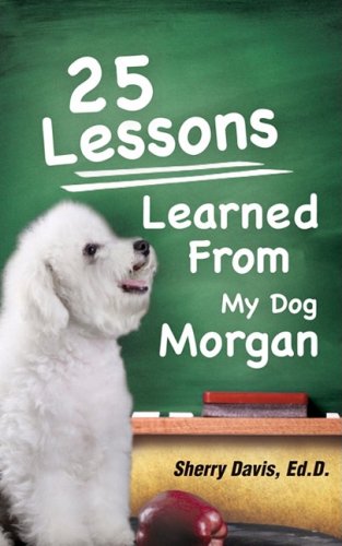 25 Lessons Learned From My Dog Morgan [Paperback]