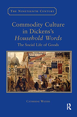 Commodity Culture in Dickens's Household Words The Social Life of Goods [Paperback]