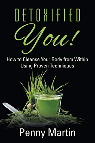 Detoxified You How To Cleanse Your Body From Within Using Proven Techniques [Paperback]