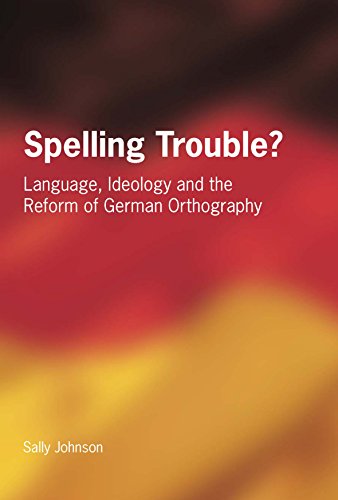 Spelling Trouble Language, Ideology and the Reform of German Orthography [Paperback]