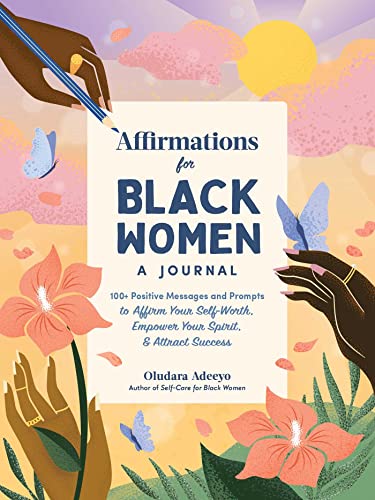 Affirmations for Black Women A Journal 100+ Positive Messages and Prompts to A [Hardcover]