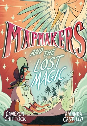Mapmakers and the Lost Magic (A Graphic Novel) [Hardcover]