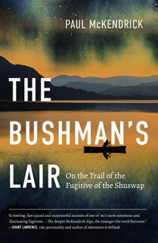 The Bushmans Lair On the Trail of the Fugitive of the Shuswap [Paperback]