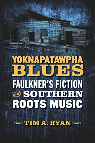 Yoknapatawpha Blues Faulkner's Fiction And Southern Roots Music (southern Liter [Hardcover]