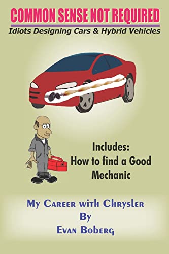 Common Sense Not Required Idiots Designing Cars & Hybrid Vehicles, My Career Wi [Paperback]