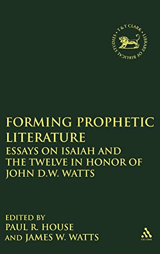 Forming Prophetic Literature Essays on Isaiah and the Twelve in Honor of John D [Hardcover]