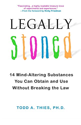 Legally Stoned 14 Mind-Altering Substances You Can Obtain and Use Without Break [Paperback]