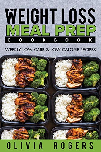 Meal Prep  The Weight Loss Meal Prep Cookbook - Weekly Low Carb and Low Calorie [Paperback]