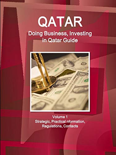 Qatar  Doing Business and Investing in ... Guide Volume 1 Strategic, Practical  [Paperback]