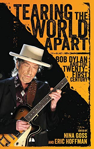 Tearing The World Apart Bob Dylan And The Twenty-First Century (american Made M [Hardcover]