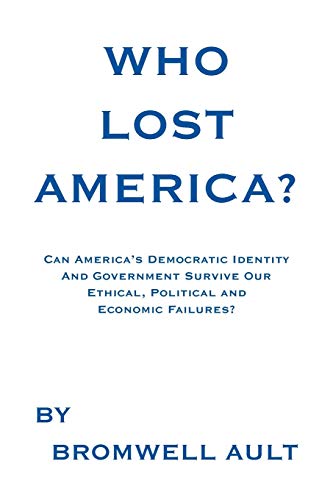Who Lost America  Can America's Democratic Identity And Government Survive Our [Paperback]