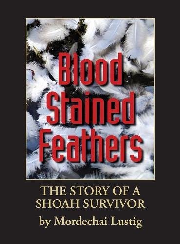 Blood Stained Feathers My Life Story By Mordechai Lustig From Nowy Scz [Hardcover]