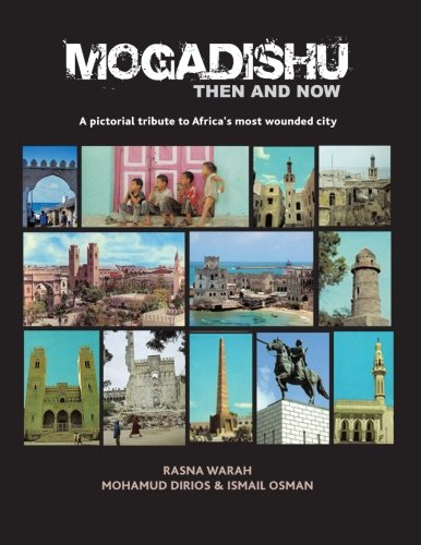 Mogadishu Then And Now A Pictorial Tribute To Africa's Most Wounded City [Paperback]