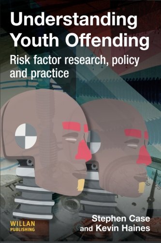 Understanding Youth Offending Risk Factor Reserach, Policy and Practice [Paperback]