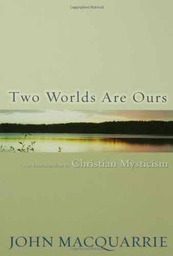 Two Worlds Are Ours An Introduction To Christian Mysticism [Paperback]